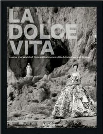 La dolce vita : Inside the world of Dolce & Gabbana's alta moda fashion shows