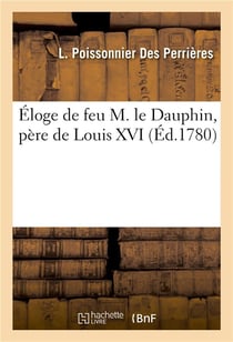 Eloge de feu m. le dauphin, pere de louis xvi