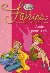 Fairies - le monde secret de Clochette Tome 5 : amies pour la vie !