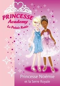 Princesse Academy 22 - Princesse Noémie et la Serre Royale