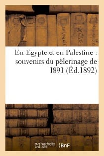 En egypte et en palestine : souvenirs du pelerinage de 1891