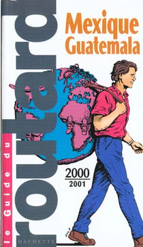 Guide du routard - mexique guatemala 2000-2001