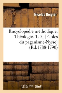 Encyclopedie methodique. theologie. t. 2, [fables du paganisme-nysse] (ed.1788-1790)