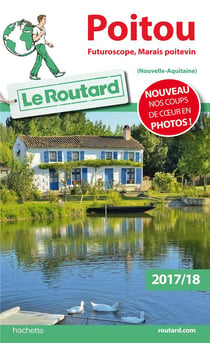 Guide du Routard : Poitou - Futuroscope, Marais poitevin (édition 2017/2018)