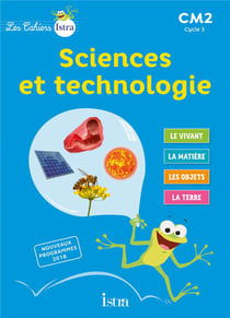 Les cahiers Istra - sciences et technologie : CM2 - cahier de l'élève (édition 2017)