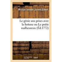 Le genie aux prises avec la fortune ou le poete malheureux, piece - qui a concouru pour le prix de c
