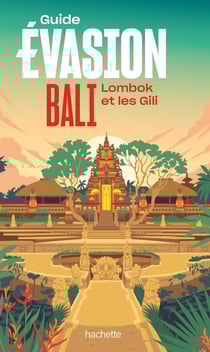 Guide évasion : Bali, Lombok et les Gili