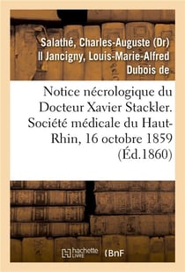 Notice nécrologique du Docteur Xavier Stackler. Société médicale du Haut-Rhin, le 16 octobre 1859
