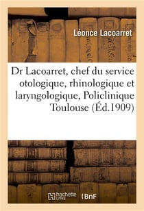 Dr l. lacoarret, chef du service otologique, rhinologique et laryngologique - de la policlinique de