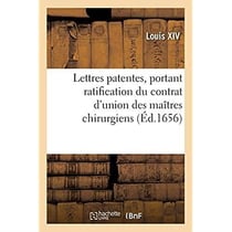 Lettres patentes, portant ratification du contrat d'union de la communauté des maîtres chirurgiens : jurés de longue robe de Paris, avec celle des maîtres barbiers chirurgiens de ladite ville