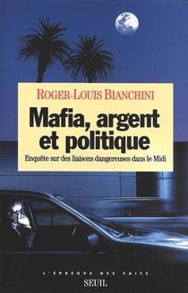 Mafia, argent et politique - enquête sur des liaisons dangereuses dans le Midi