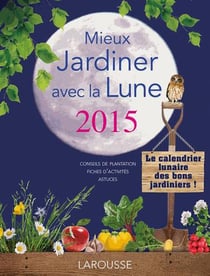 Mieux jardiner avec la lune 2015