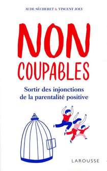 Non coupables : sortir des injonctions de la parentalité positive