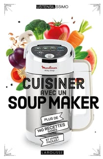 Cuisiner avec un soup maker - plus de 140 recettes saines et hyper faciles !