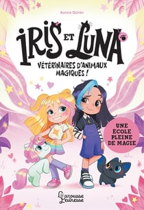 Iris et Luna, vétérinaires d'animaux magiques ! Une école pleine de magie