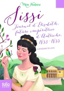 Sissi - journal d'Elisabeth, future impératrice d'Autriche, 1853-1855