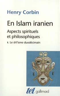 En islam iranien - aspects spirituels et philosophiques Tome 1 - le shî'isme duodécimain