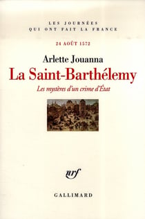 La Saint-Barthélemy : Les mystères d'un crime d'État (24 août 1572)