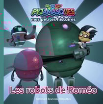 Les Pyjamasques - mes petites histoires Tome 6 : les robots de Roméo