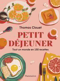Petit déjeuner : Un tour du monde en 150 recettes