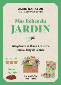 Mes fiches du Jardin : 100 plantes et fleurs à cultiver tout au long de l'année