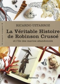 La Véritable Histoire de Robinson Crusoé et l'île des marins abandonnés