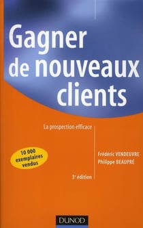 Gagner de nouveaux clients - la prospection efficace (3e édition)