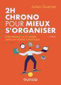 2h chrono pour mieux s'organiser - être productif et serein dans un monde chaotique (2e édition)