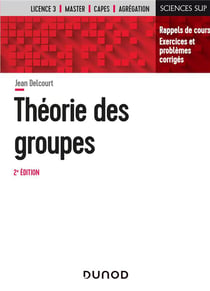 Théorie des groupes - rappels de cours, exercices et problèmes corriges (2e édition)
