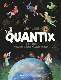 Quantix : L'intégrale - Voyage dans l'étrange mécanique du monde