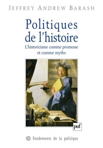 Politiques de l'histoire - l'historicisme comme promesse et comme mythe