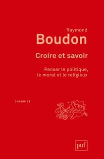 Croire et savoir - penser le politique, le moral et le religieux