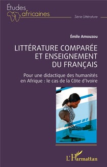 Littérature comparée et enseignement du français : Pour une didactique des humanités en Afrique,  le cas de la Côte d'Ivoire