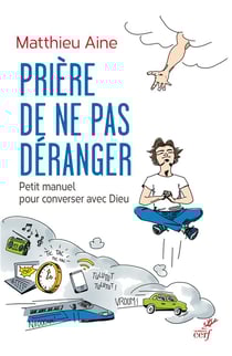 Prière de ne pas déranger - petit manuel pour converser avec Dieu