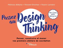 Passez au design thinking - penser, construire et mener vos premiers ateliers de cocréation