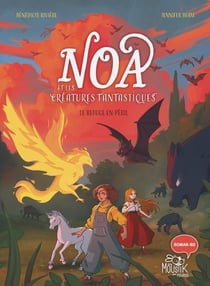 Noa et les créatures fantastiques Tome 1 : Le refuge en péril