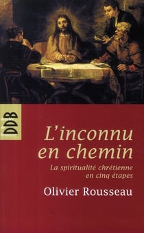 L'inconnu en chemin - la spiritualité chrétienne en cinq étapes