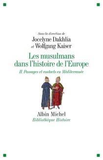 Les musulmans dans l'histoire de l'Europe Tome 2 - passages et contacts en Méditerranée