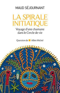 La spirale initiatique - voyage d'une chamane dans le cercle de vie