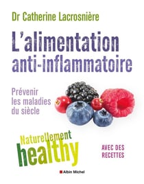 L'alimentation anti-inflammatoire - naturellement healthy - prévenir les maladies du siècle