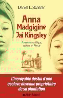Anna Madgigine Jay Kingsley - princesse en Afrique, esclave en Floride