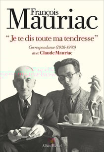 Je te dis toute ma tendresse" : Correspondance (1926-1970) avec Claude Mauriac