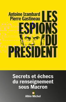 Les Espions du président : Secrets et échecs du renseignement sous Macron