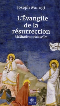 L'evangile de la résurrection - méditations spirituelles