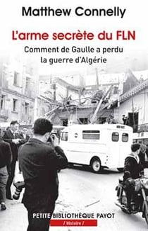 L'arme secrète du FLN - comment de Gaulle a perdu la guerre d'algérie