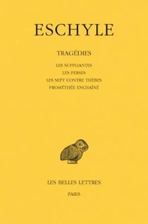 Tragédies Tome 1 - les suppliantes, les perses, les sept contre Thèbes, Prométhée enchaîné