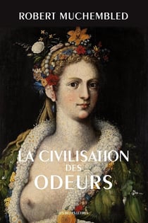 La civilisation des odeurs (XVI-XVIII siècles)
