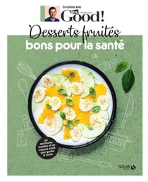 En cuisine avec Dr Good : desserts fruités bons pour la santé