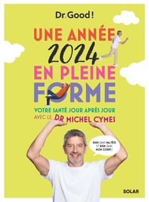 Les cahiers Dr. Good : Une année en pleine forme : votre santé jour après jour avec le Dr Michel Cymes (édition 2024)