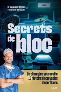 Secrets de bloc : Un chirurgien vous révèle 15 histoires incroyables d'opérations